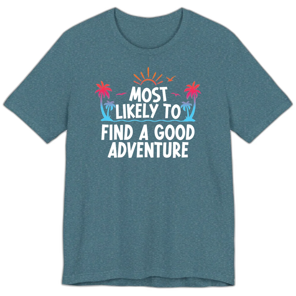 Most Likely To Find A Good Adventure Premium T-Shirt in Heather Deep Teal