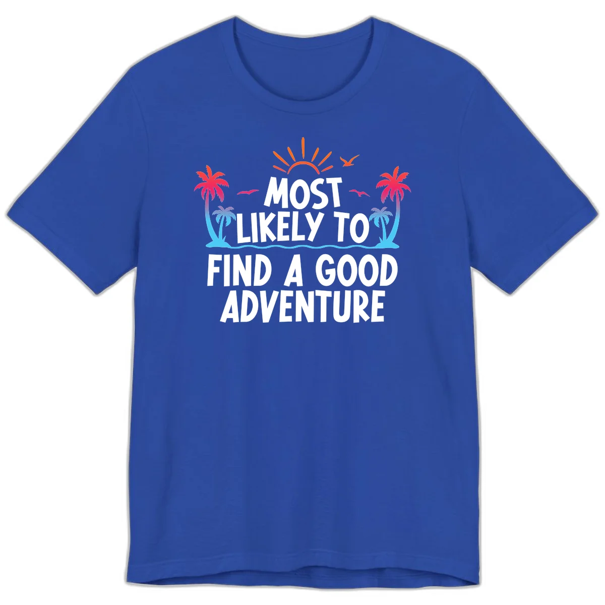 Most Likely To Find A Good Adventure Premium T-Shirt in True Royal