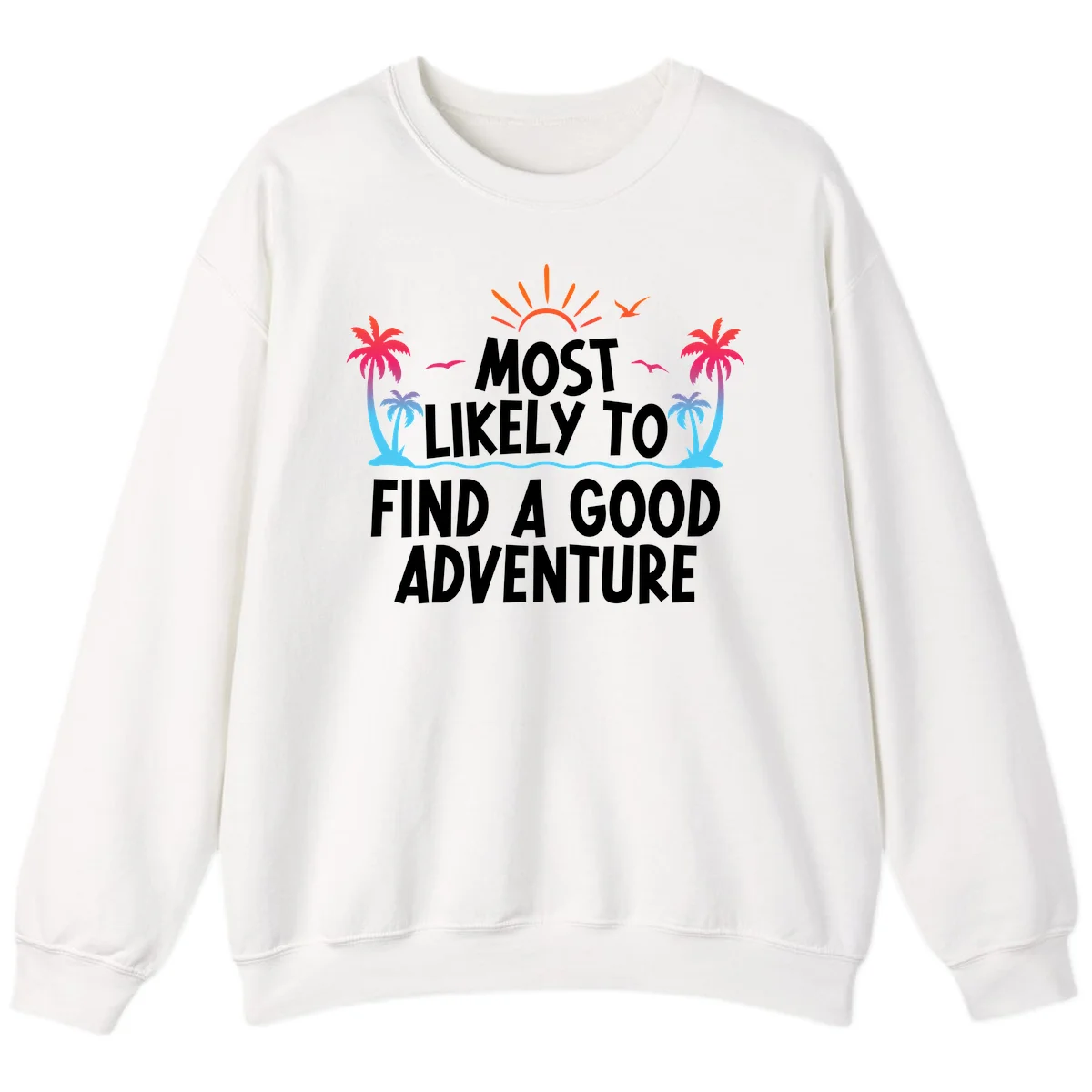 Most Likely To Find A Good Adventure Sweatshirt in White