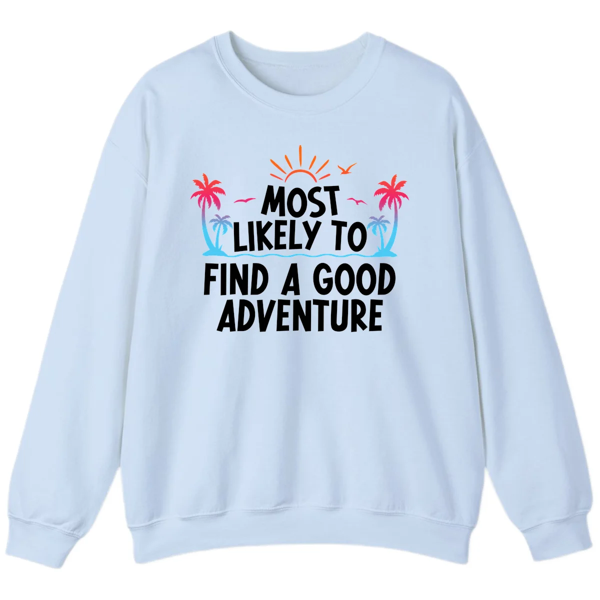 Most Likely To Find A Good Adventure Sweatshirt in Light Blue