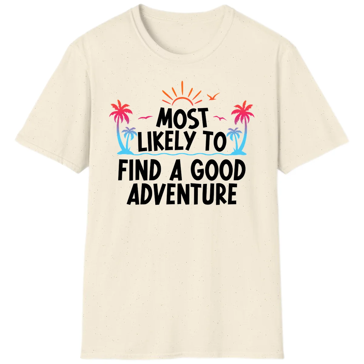 Most Likely To Find A Good Adventure T-Shirt in Natural