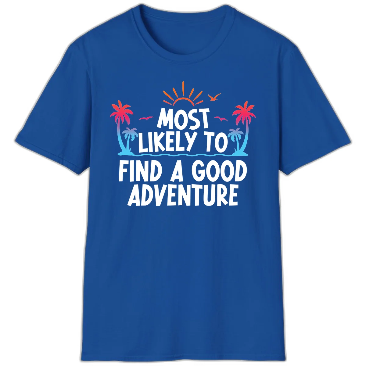 Most Likely To Find A Good Adventure T-Shirt in Royal
