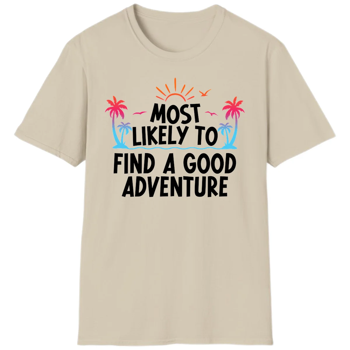 Most Likely To Find A Good Adventure T-Shirt in Sand