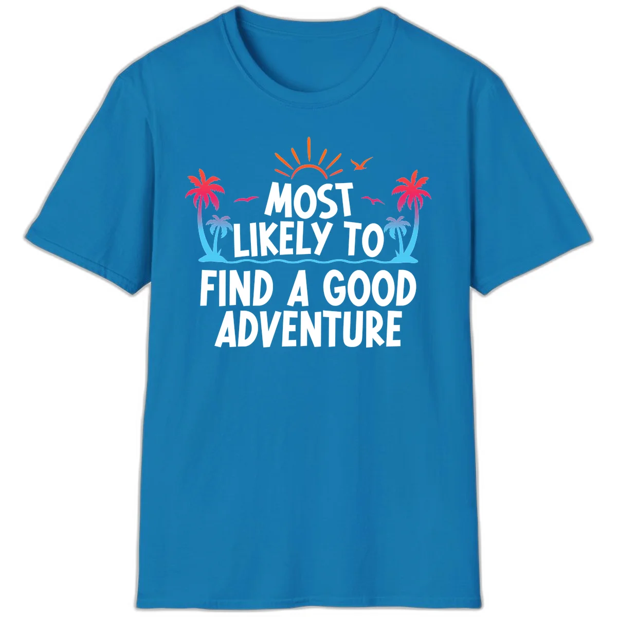 Most Likely To Find A Good Adventure T-Shirt in Sapphire