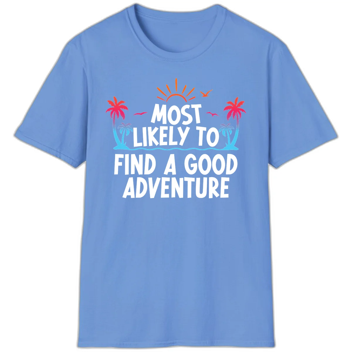 Most Likely To Find A Good Adventure T-Shirt in Carolina Blue
