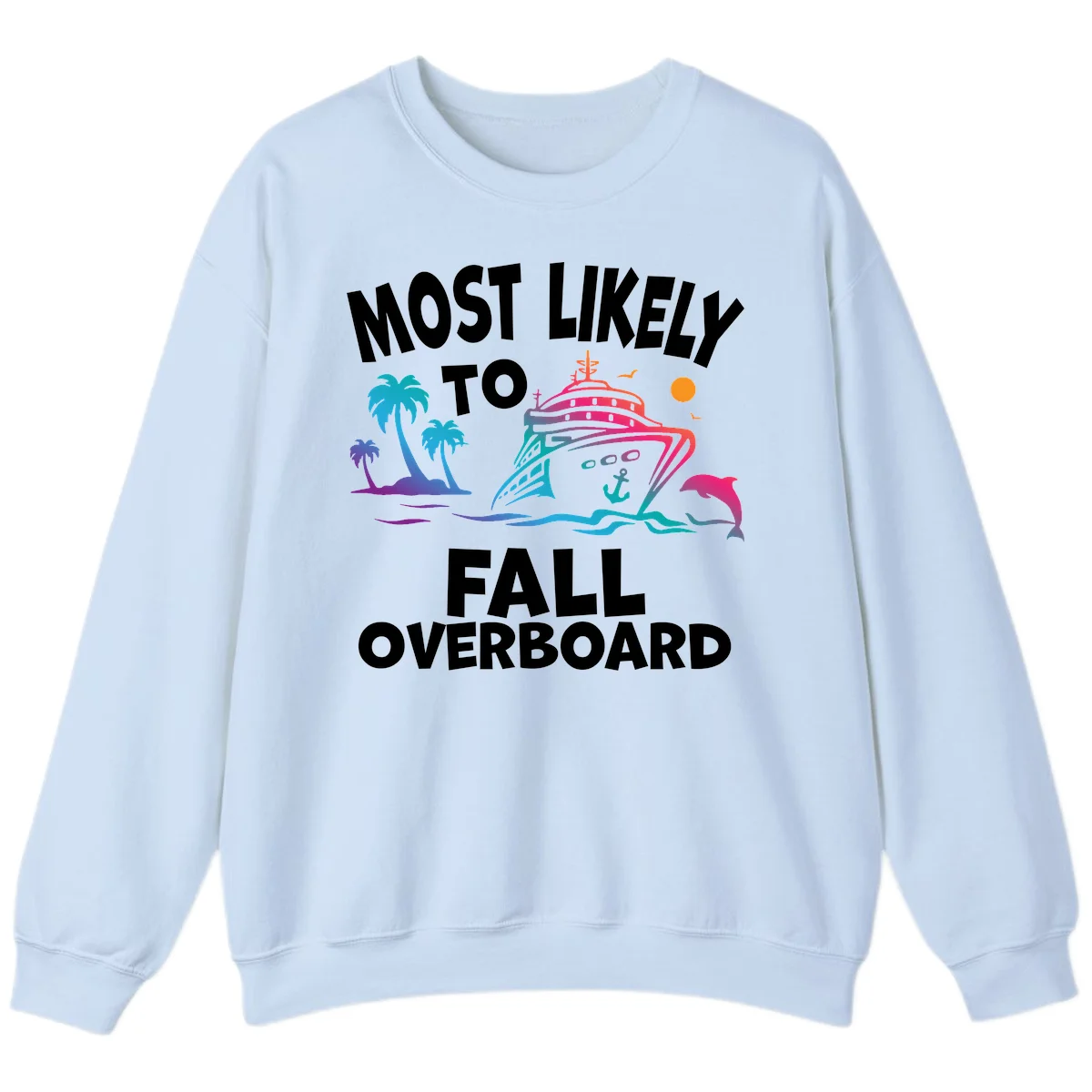 Most Likely To Fall Overboard Sweatshirt in Light Blue