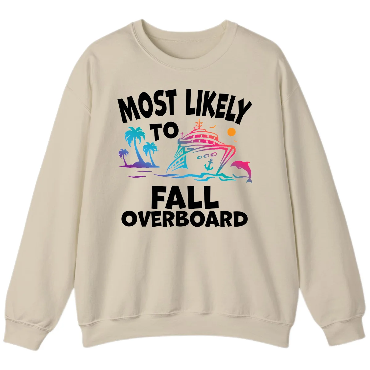 Most Likely To Fall Overboard Sweatshirt in Sand