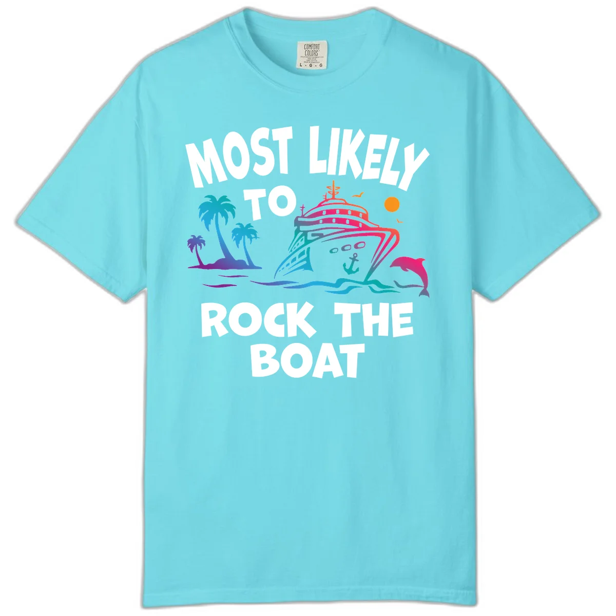 Most Likely To Rock The Boat Comfort Color in Lagoon Blue