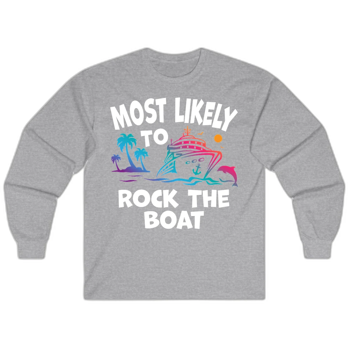 Most Likely To Rock The Boat Long Sleeve in Sport Grey