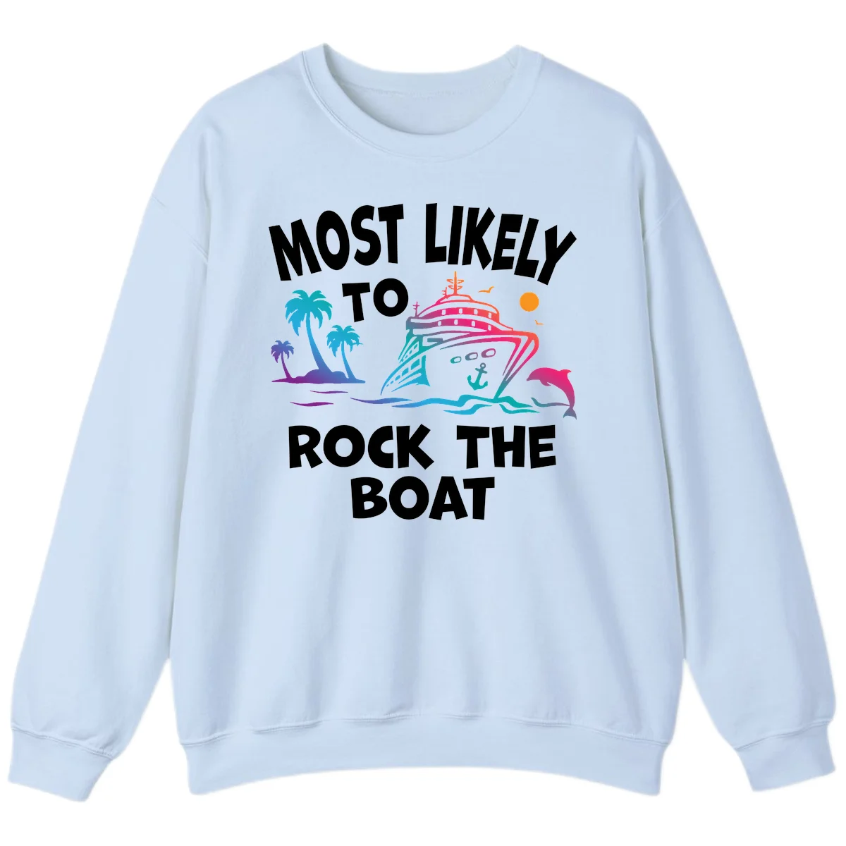 Most Likely To Rock The Boat Sweatshirt in Light Blue