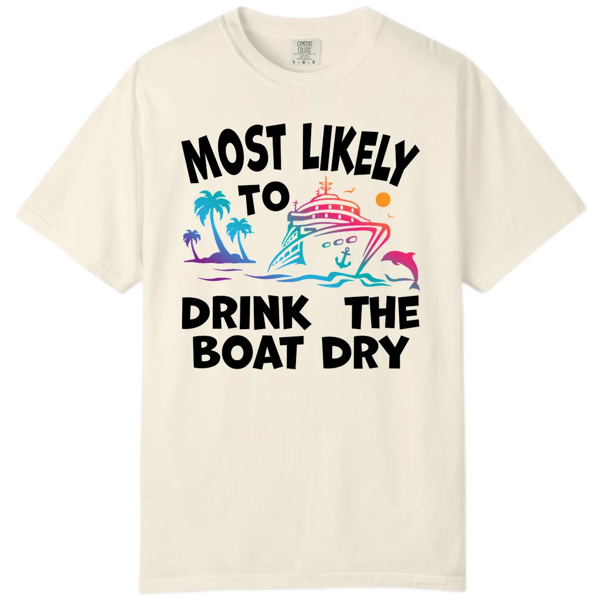 Most Likely To Drink The Boat Dry Comfort Color in Ivory