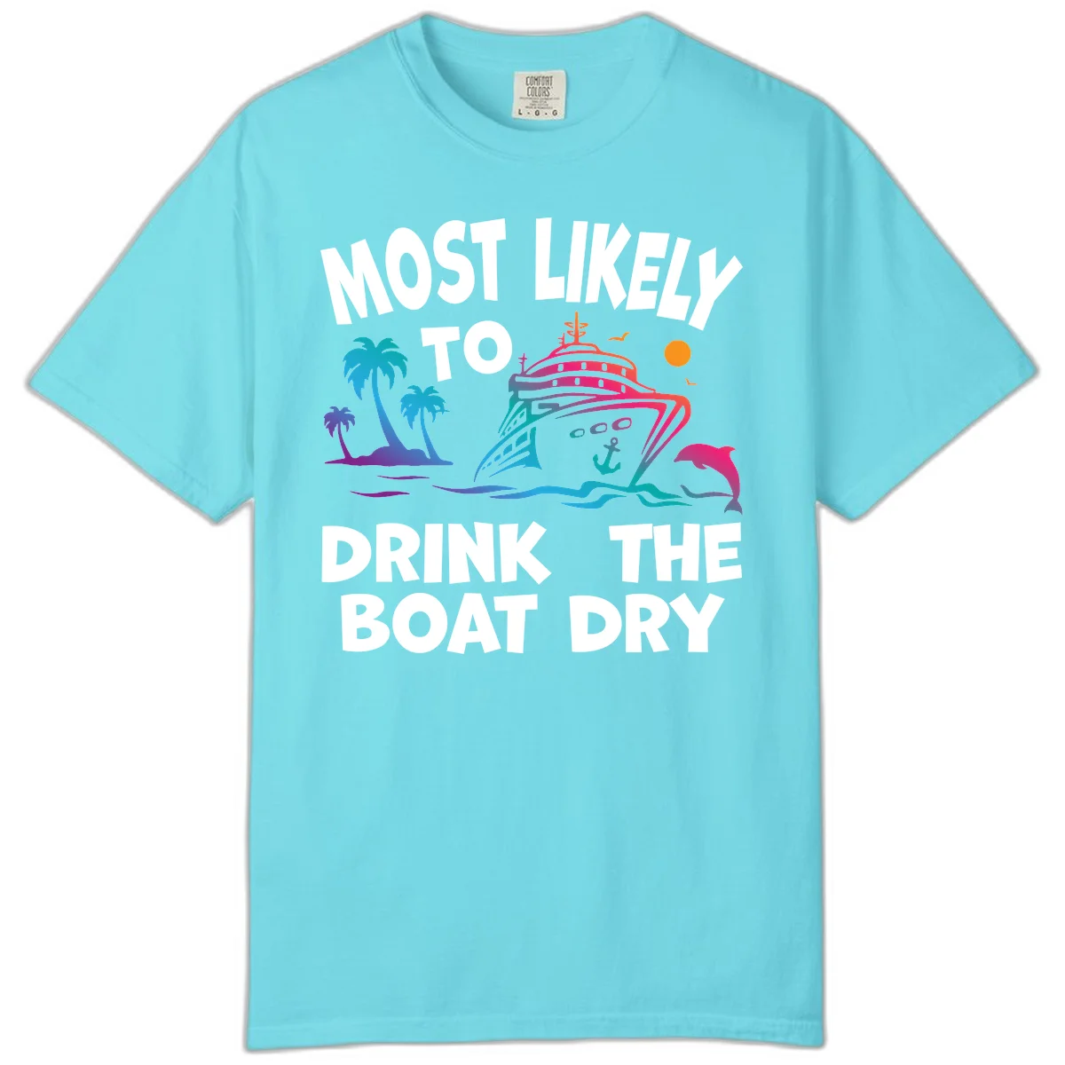 Most Likely To Drink The Boat Dry Comfort Color in Lagoon Blue