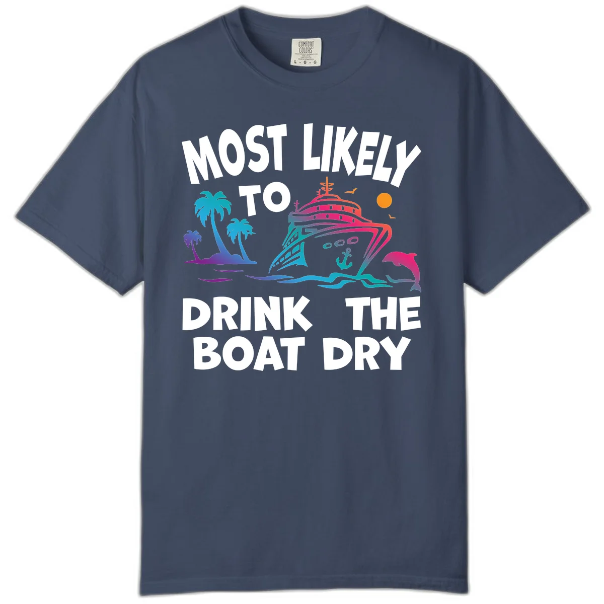 Most Likely To Drink The Boat Dry Comfort Color in Midnight