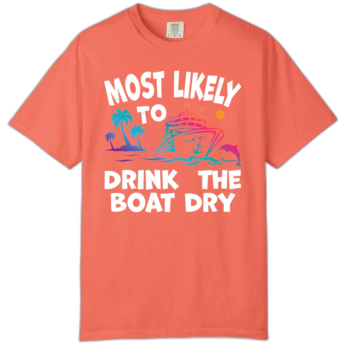 Most Likely To Drink The Boat Dry Comfort Color in Bright Salmon