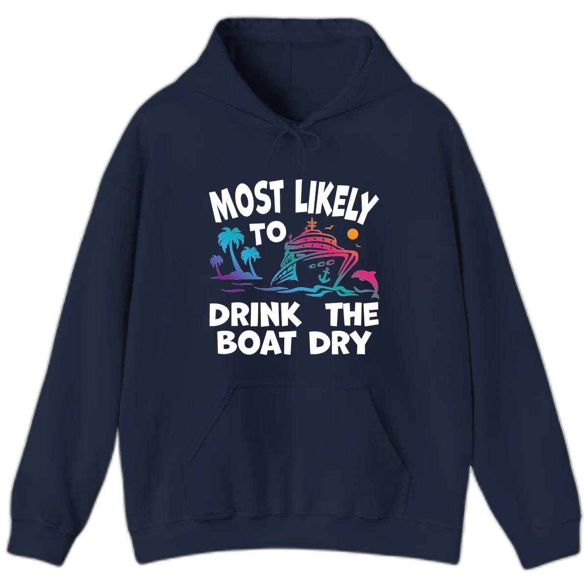 Most Likely To Drink The Boat Dry Hoodie in Navy