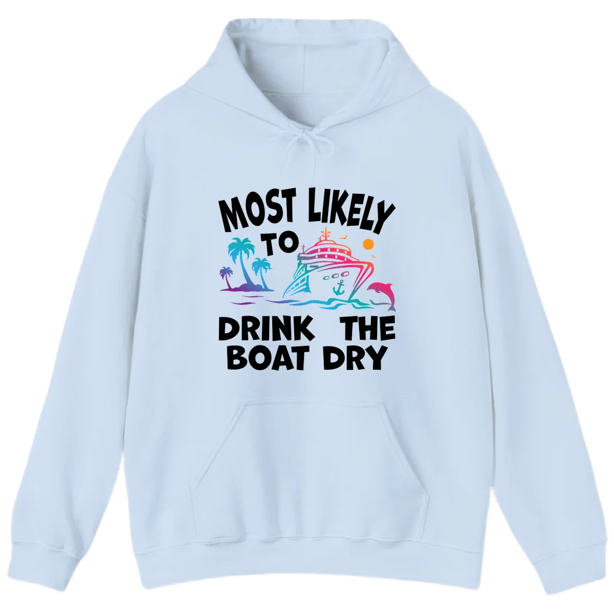 Most Likely To Drink The Boat Dry Hoodie in Light Blue