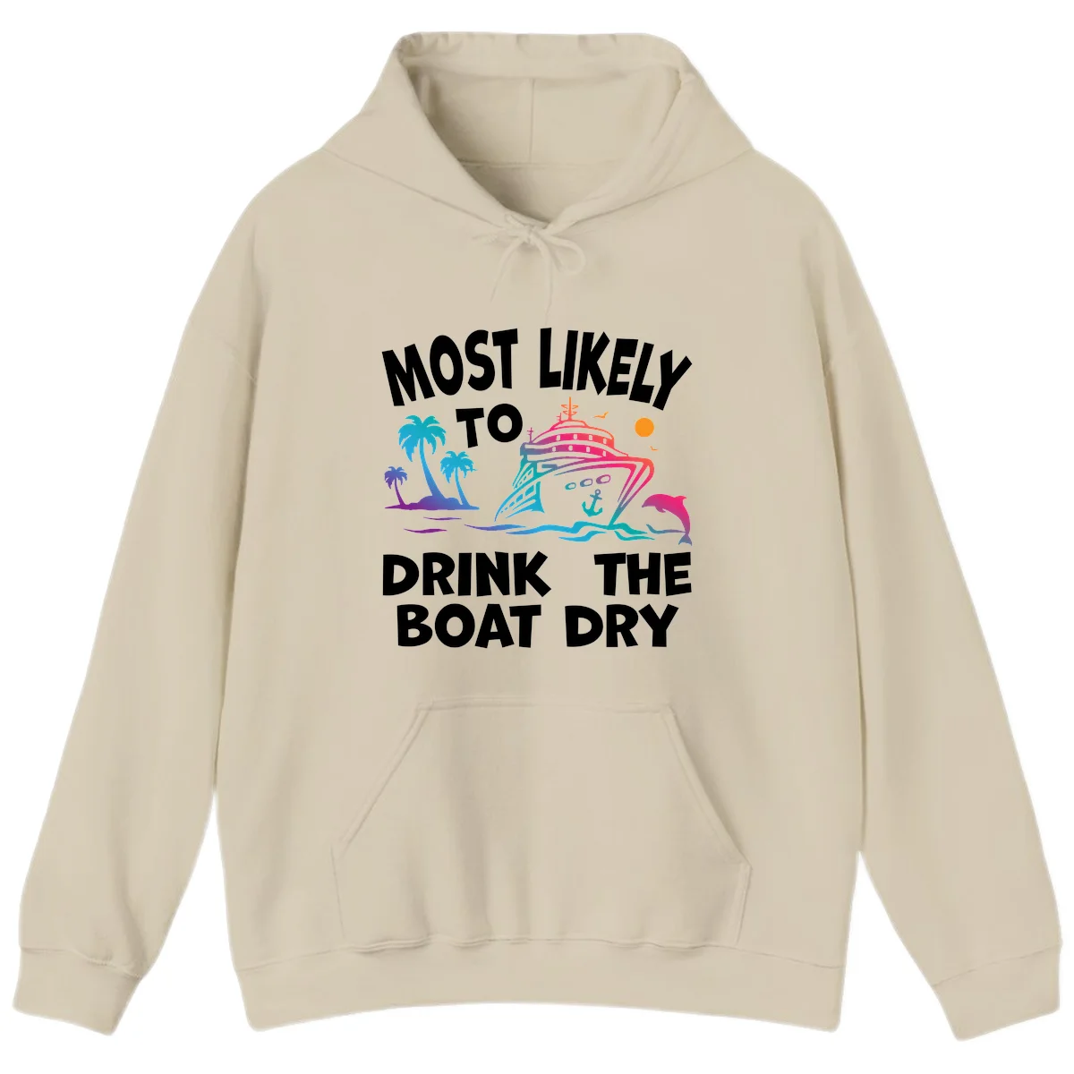 Most Likely To Drink The Boat Dry Hoodie in Sand