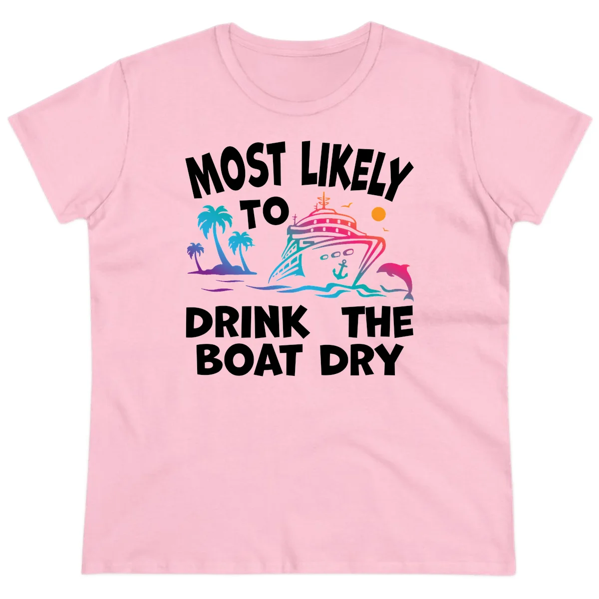 Most Likely To Drink The Boat Dry Ladies Tee in Light Pink