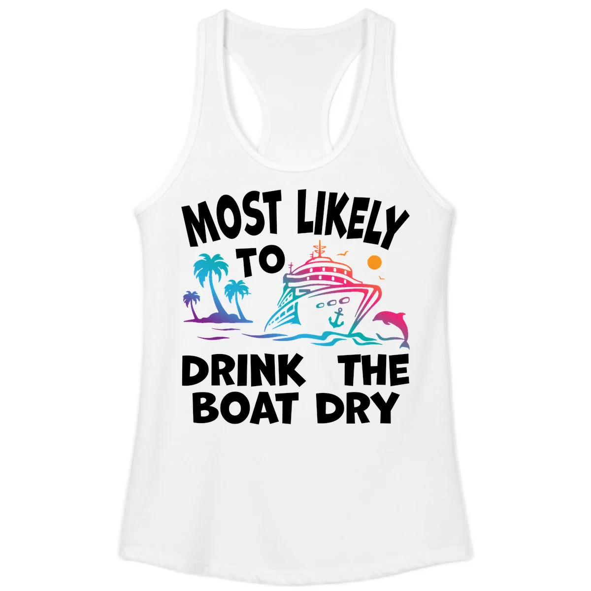 Most Likely To Drink The Boat Dry Ladies Tank in White
