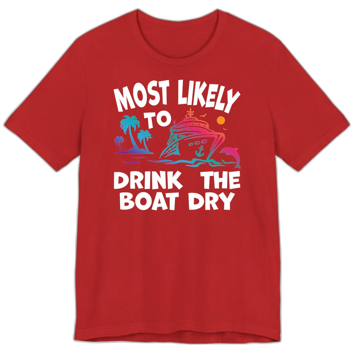 Most Likely To Drink The Boat Dry Premium T-Shirt in Red