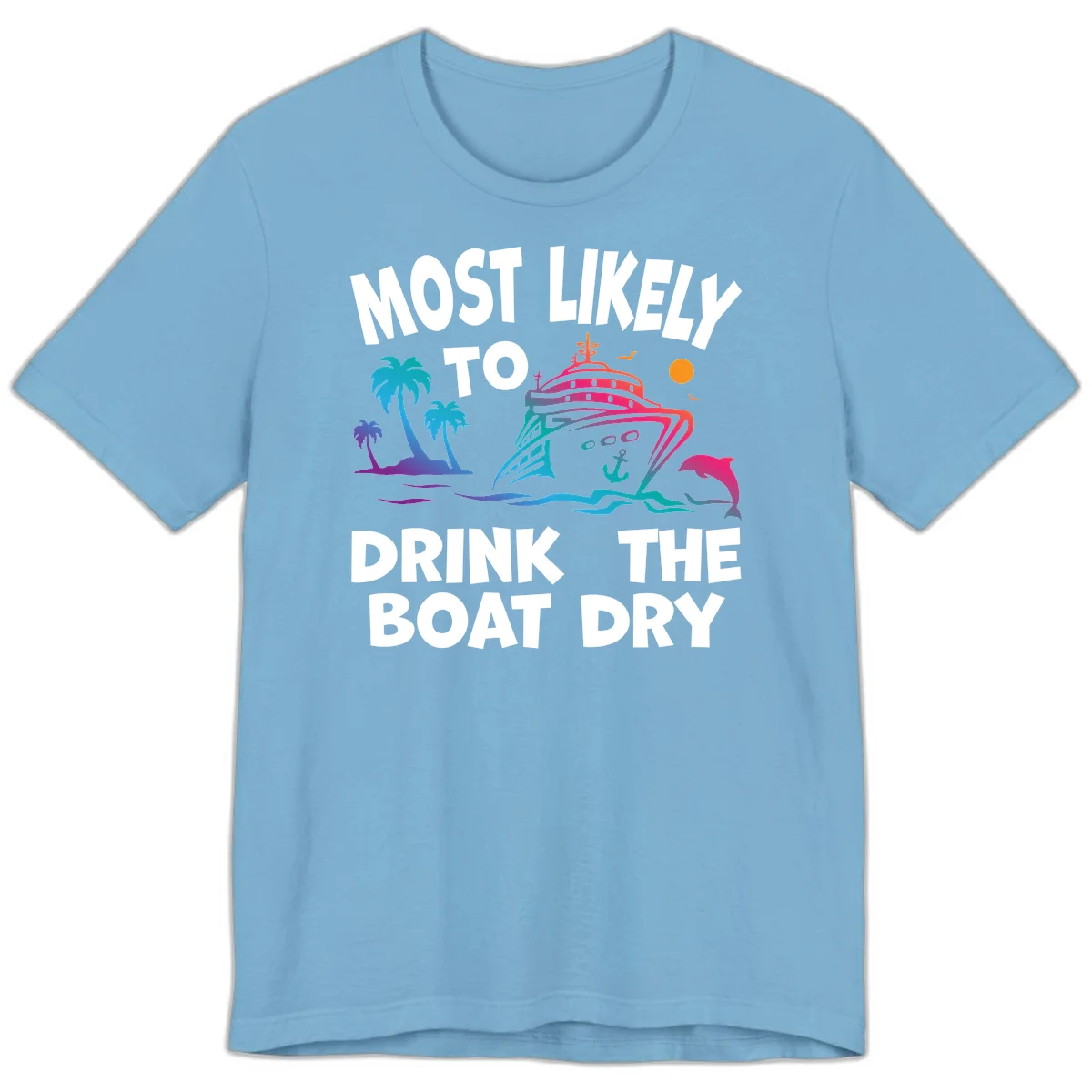 Most Likely To Drink The Boat Dry Premium T-Shirt in Ocean Blue