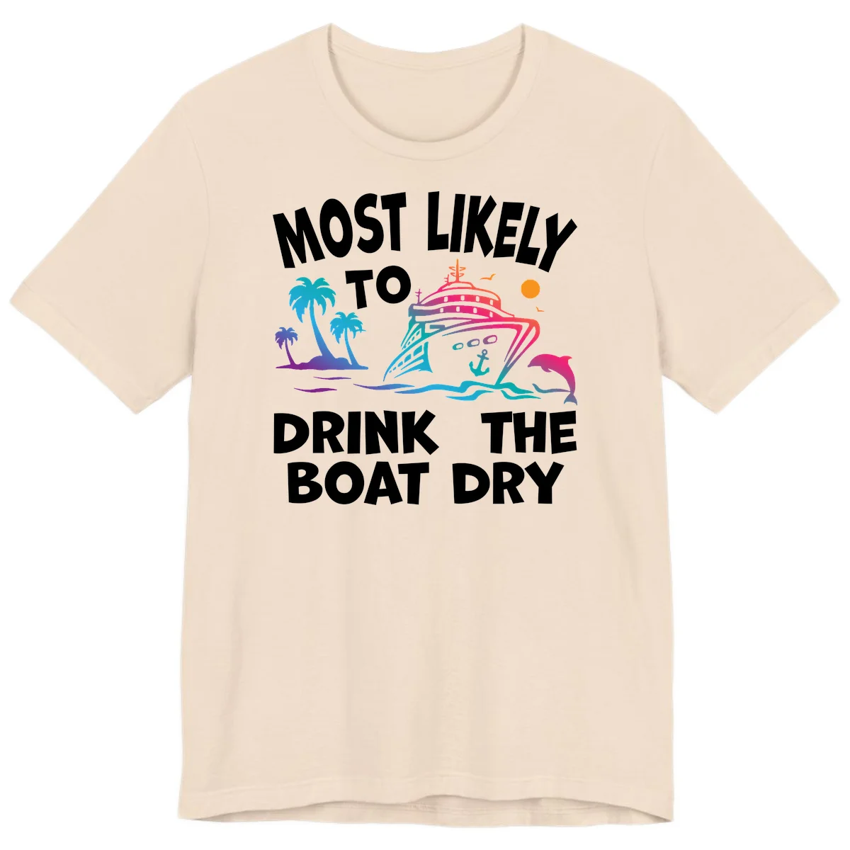 Most Likely To Drink The Boat Dry Premium T-Shirt in Soft Cream