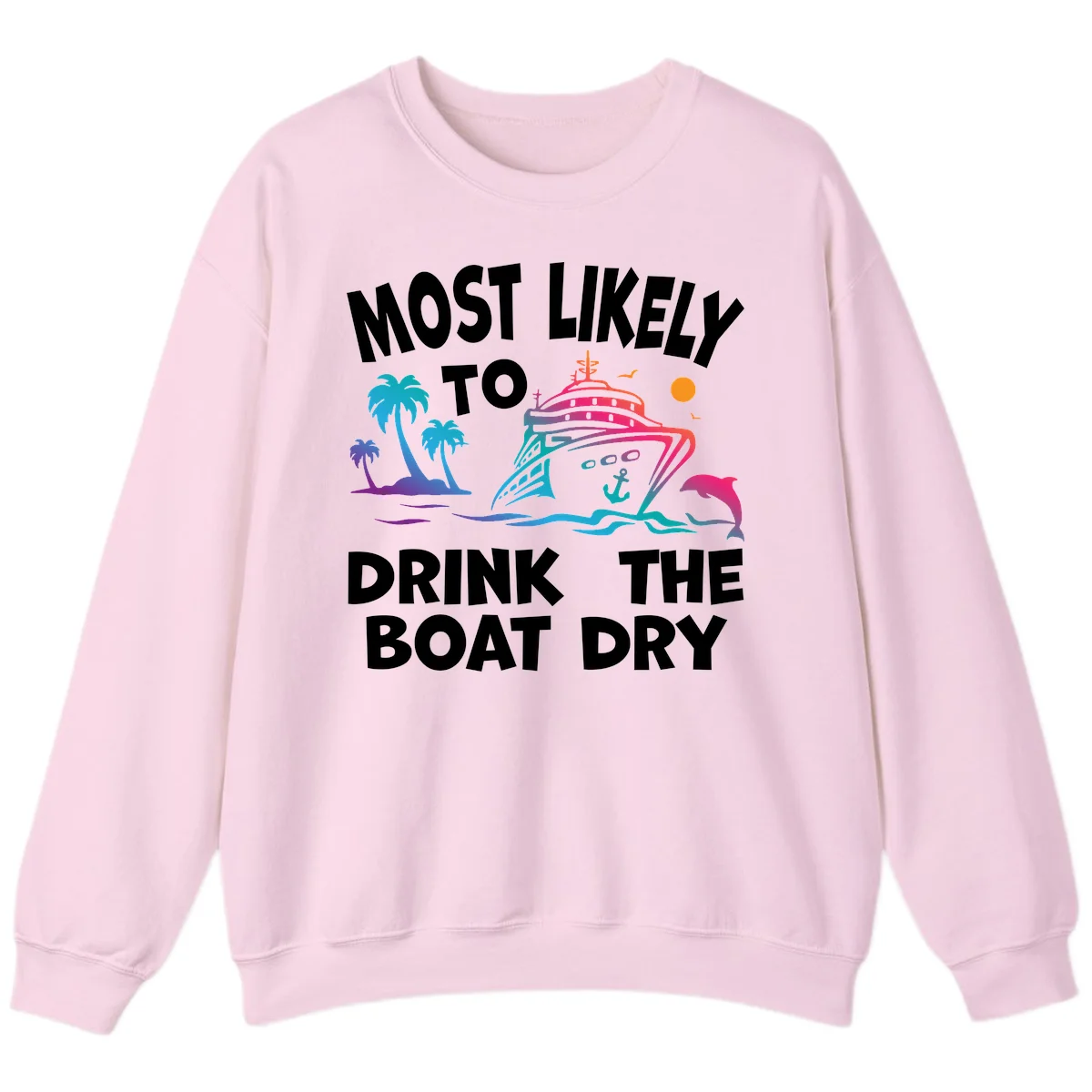 Most Likely To Drink The Boat Dry Sweatshirt in Light Pink