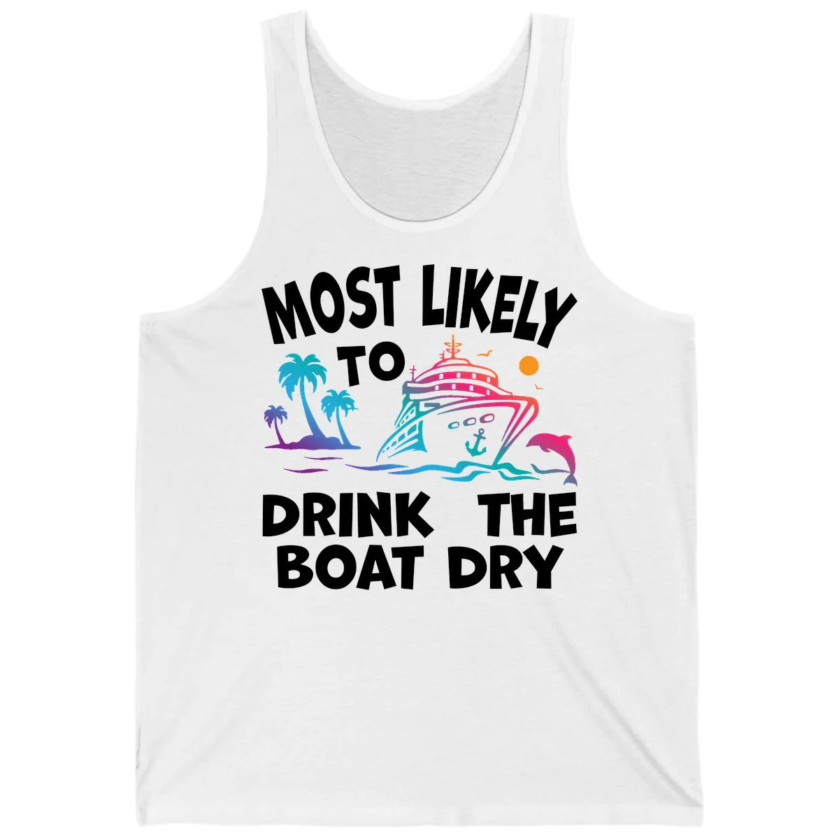 Most Likely To Drink The Boat Dry Tank in White