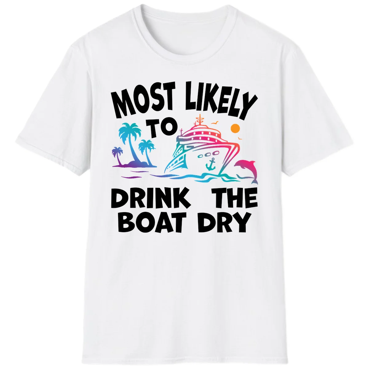Most Likely To Drink The Boat Dry T-Shirt in White