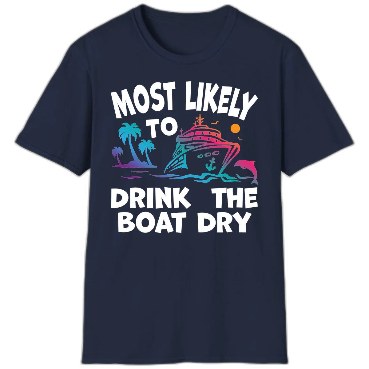 Most Likely To Drink The Boat Dry T-Shirt in Navy