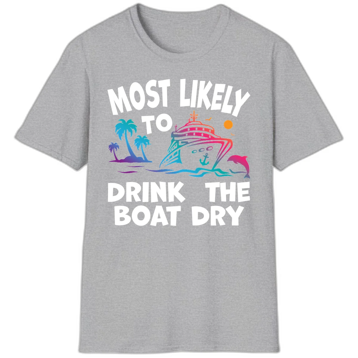Most Likely To Drink The Boat Dry T-Shirt in Sport Grey