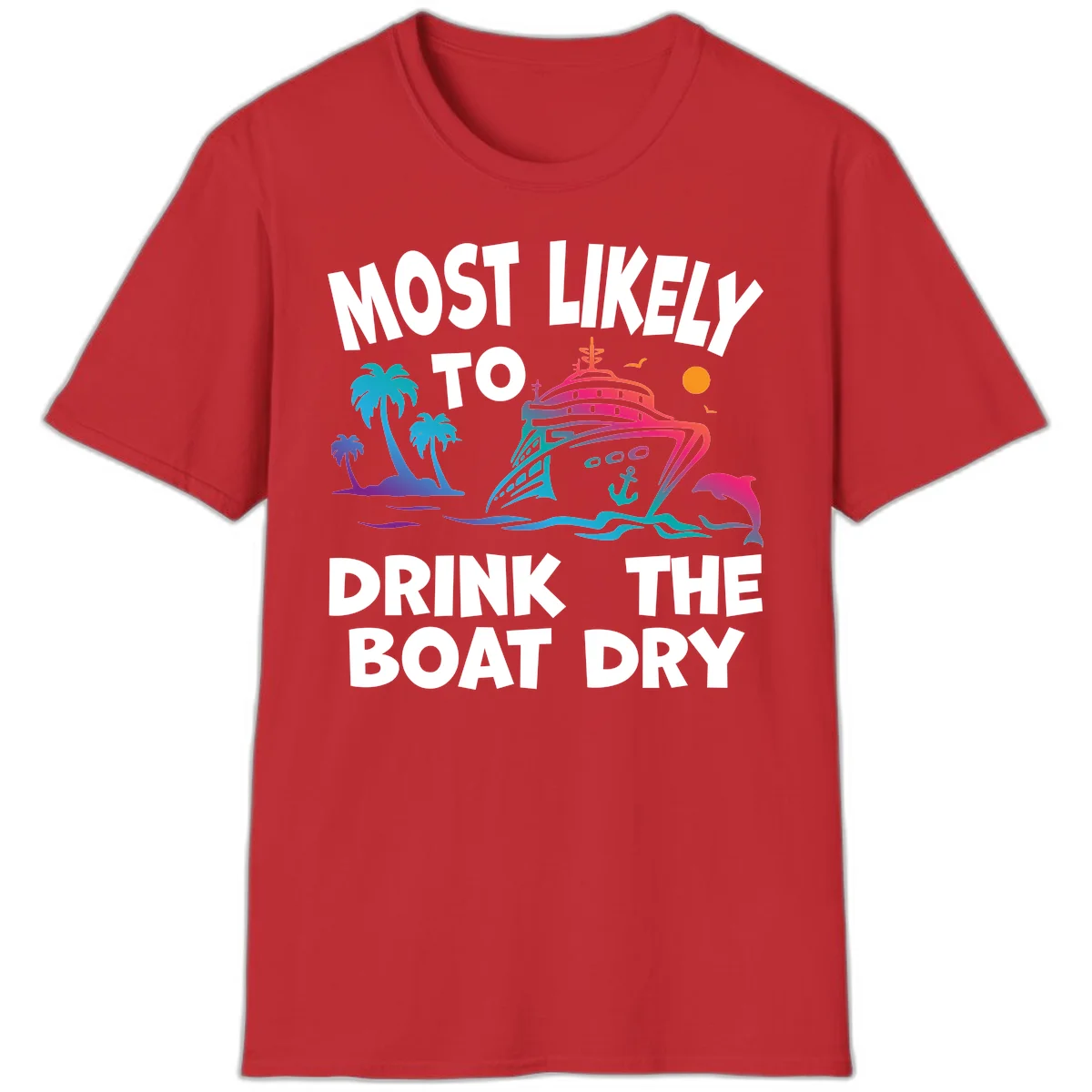 Most Likely To Drink The Boat Dry T-Shirt in Red