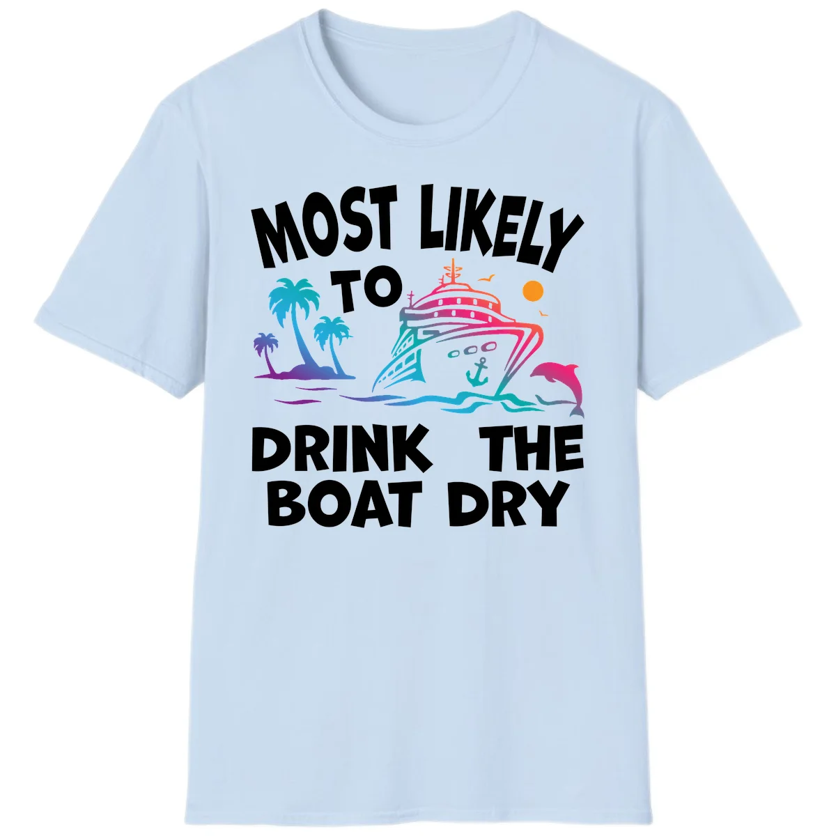 Most Likely To Drink The Boat Dry T-Shirt in Light Blue