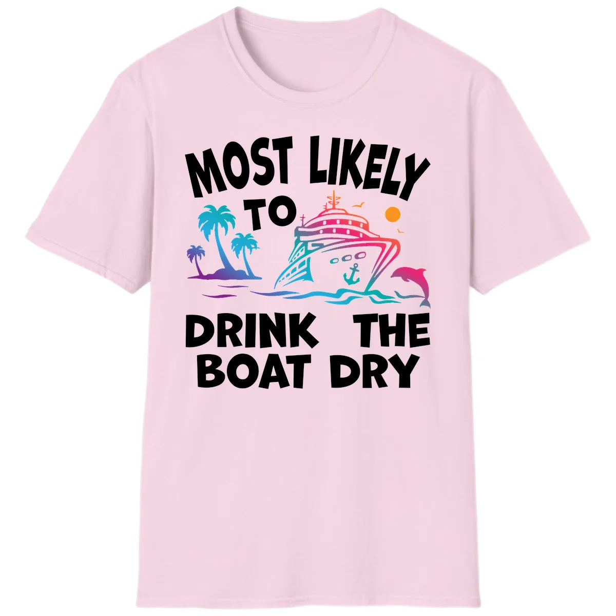 Most Likely To Drink The Boat Dry T-Shirt in Light Pink