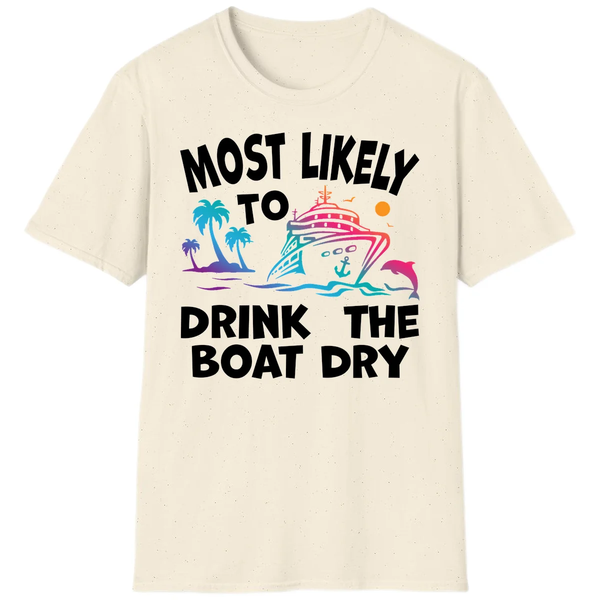 Most Likely To Drink The Boat Dry T-Shirt in Natural