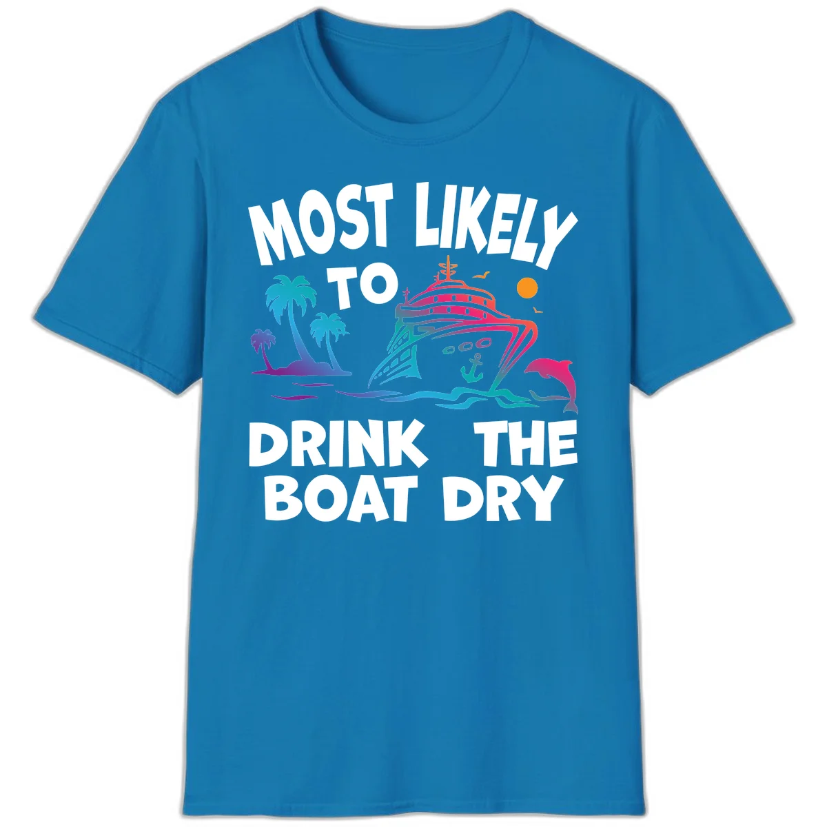 Most Likely To Drink The Boat Dry T-Shirt in Sapphire
