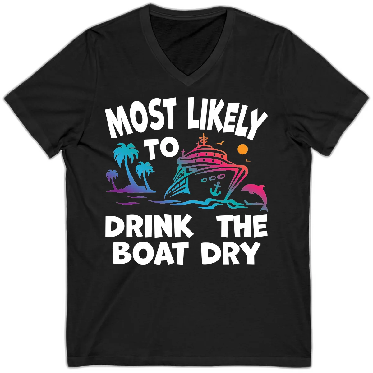 Most Likely To Drink The Boat Dry V-Neck in Black