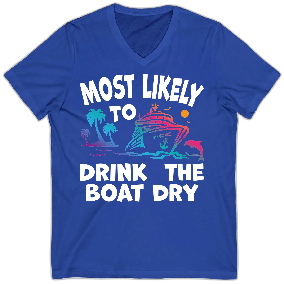 Most Likely To Drink The Boat Dry V-Neck in True Royal