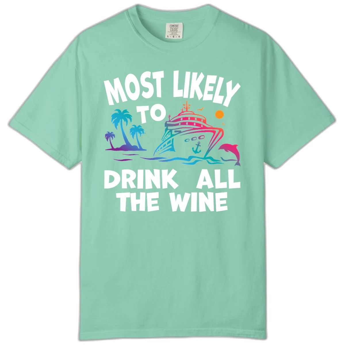 Most Likely To Drink All The Wine Comfort Color in Island Reef