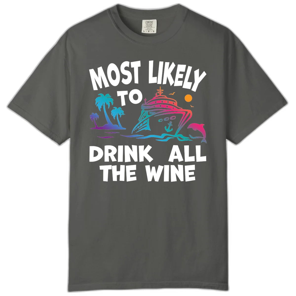 Most Likely To Drink All The Wine Comfort Color in Pepper