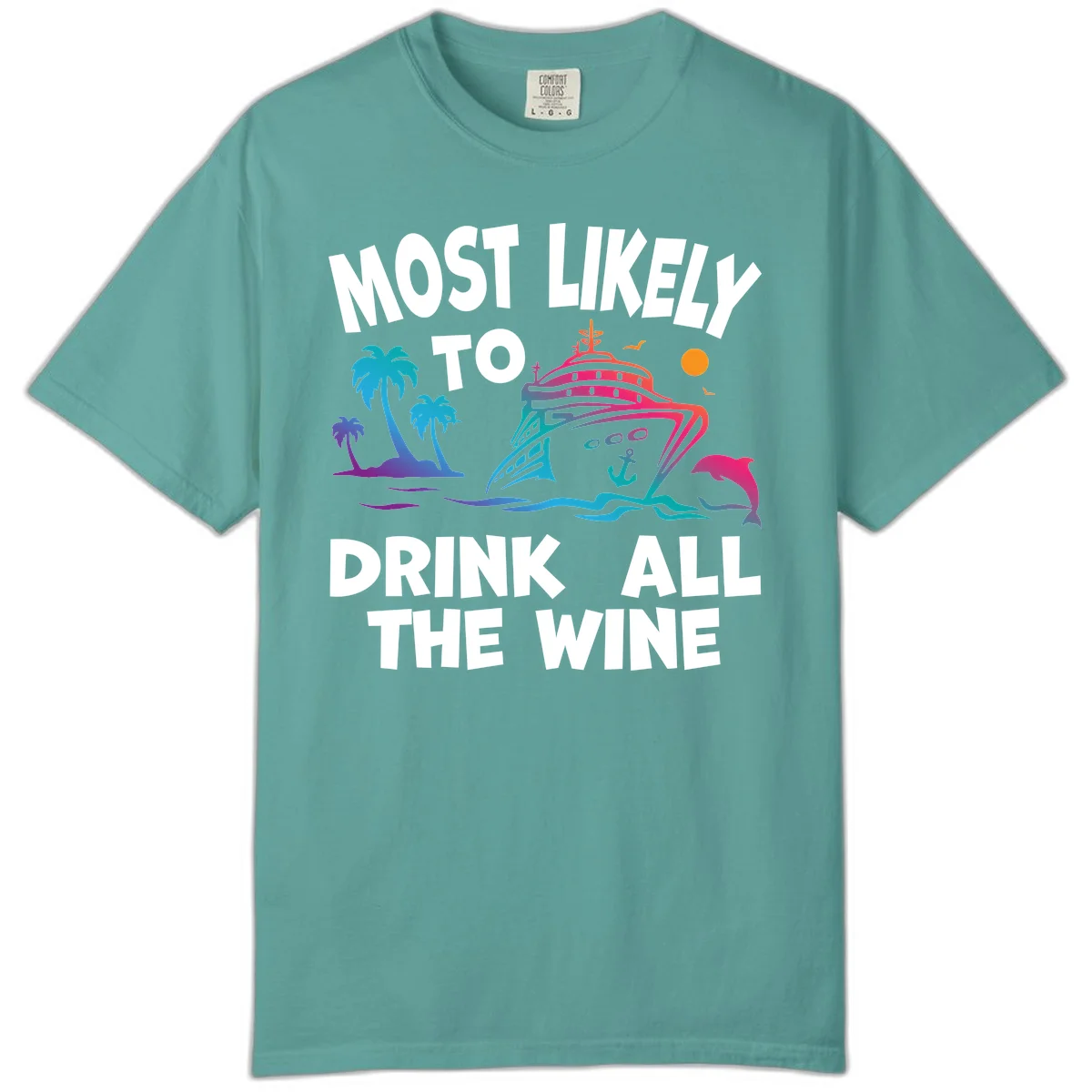 Most Likely To Drink All The Wine Comfort Color in Seafoam