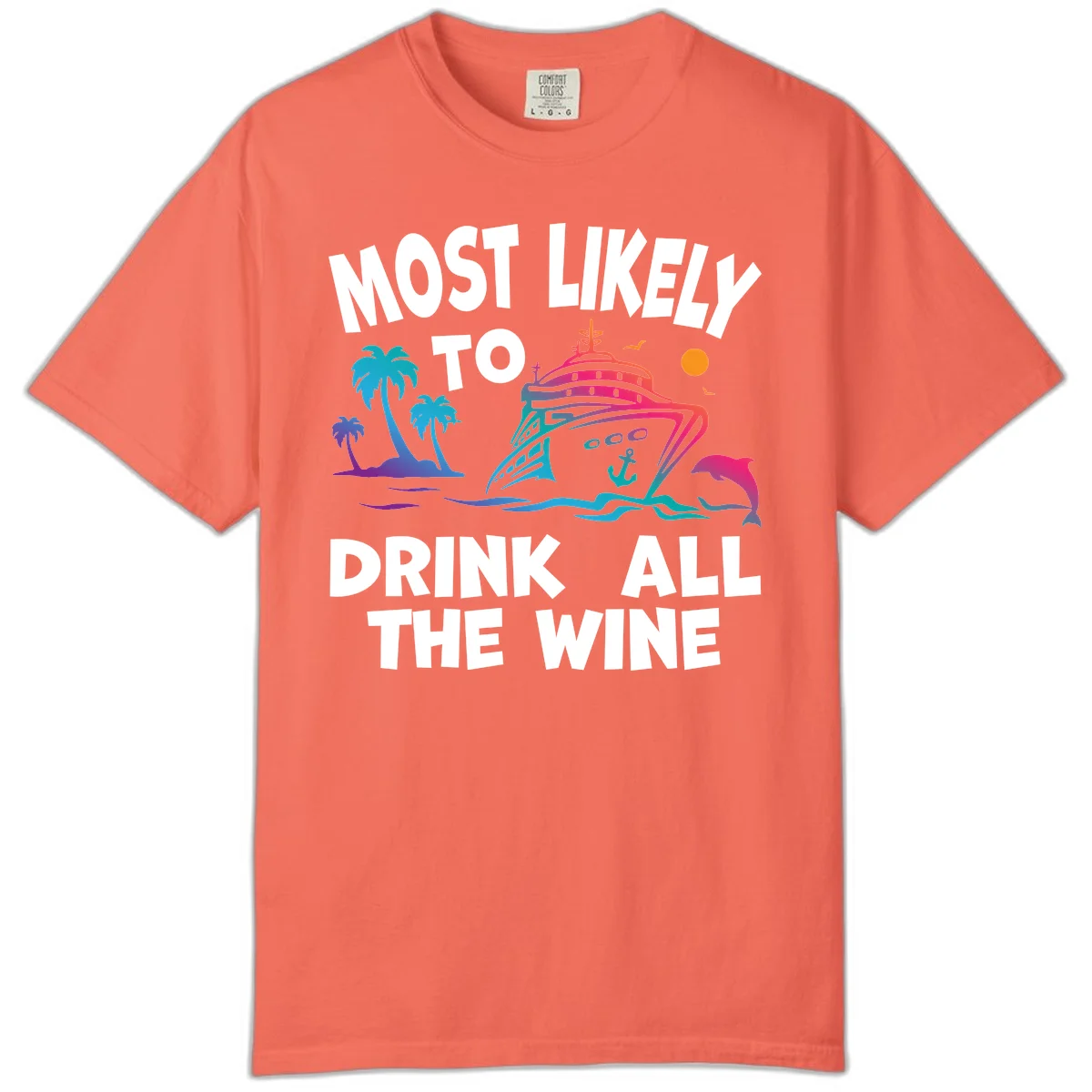 Most Likely To Drink All The Wine Comfort Color in Bright Salmon