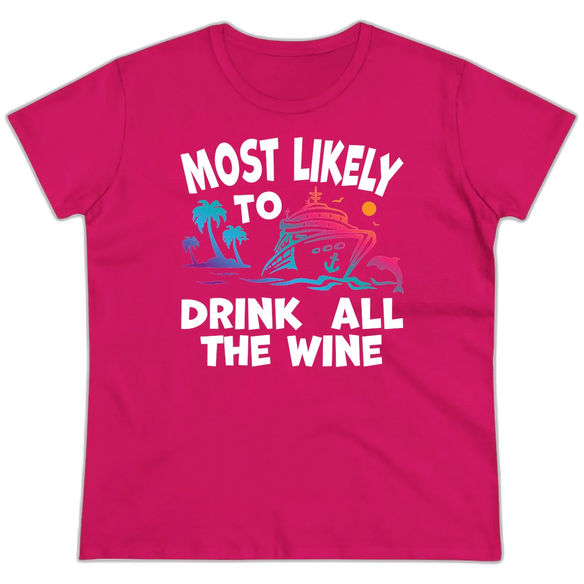 Most Likely To Drink All The Wine Ladies Tee in Heliconia