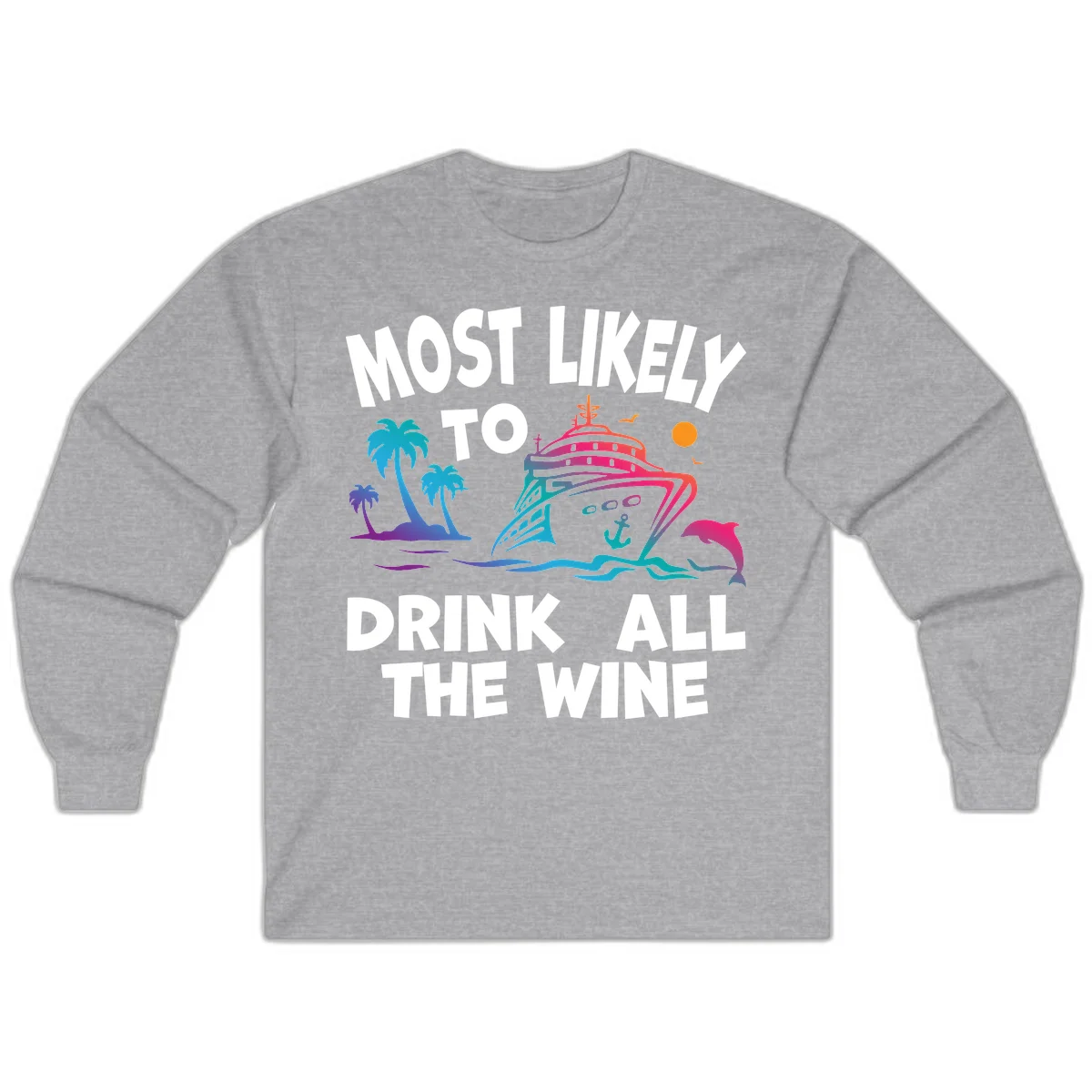 Most Likely To Drink All The Wine Long Sleeve in Sport Grey