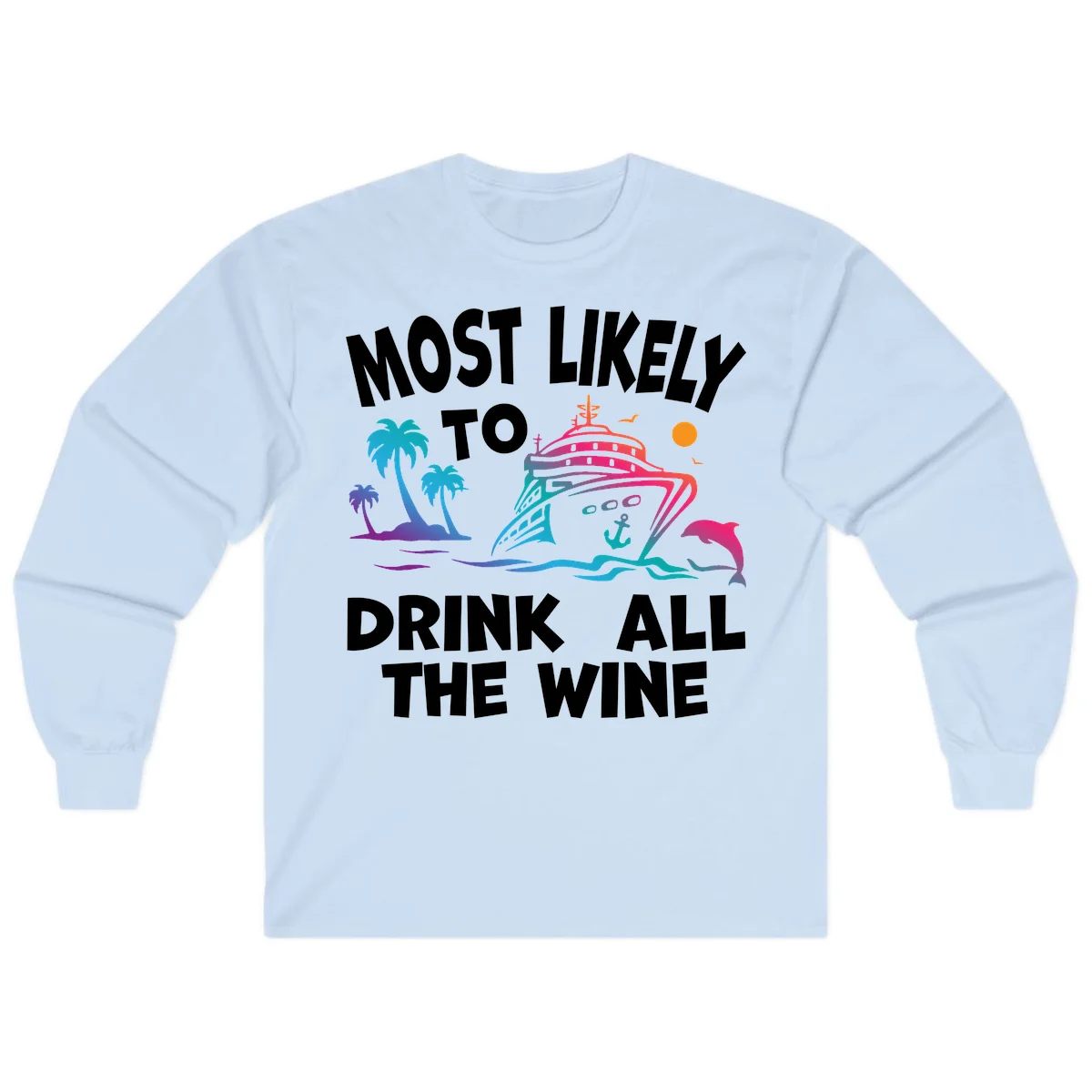 Most Likely To Drink All The Wine Long Sleeve in Light Blue