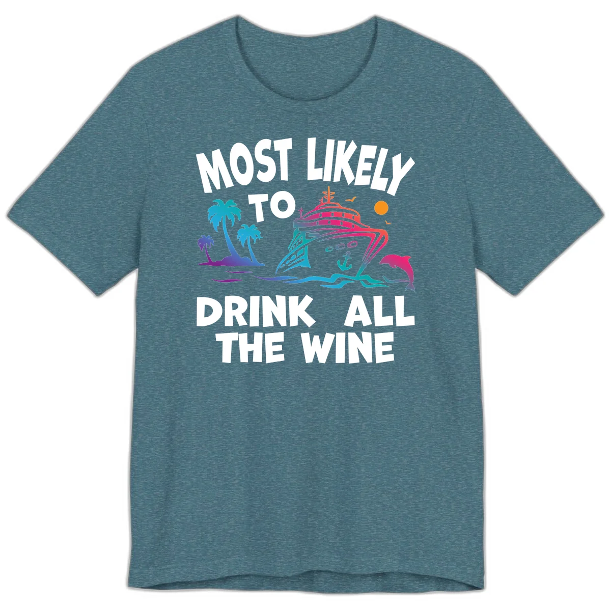 Most Likely To Drink All The Wine Premium T-Shirt in Heather Deep Teal