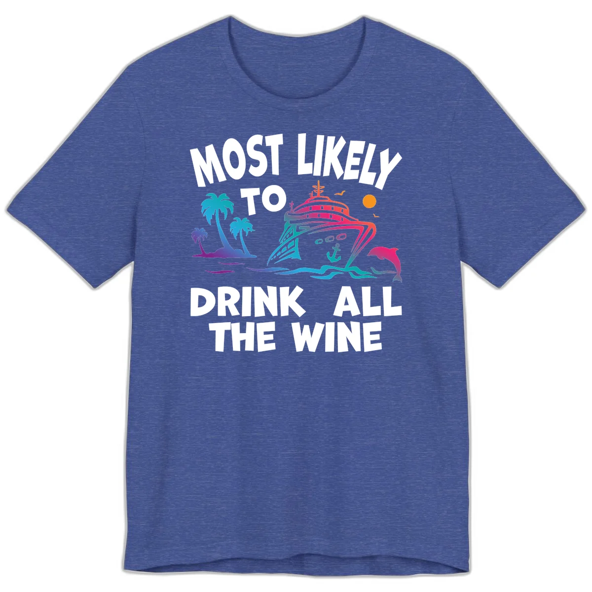 Most Likely To Drink All The Wine Premium T-Shirt in Heather True Royal