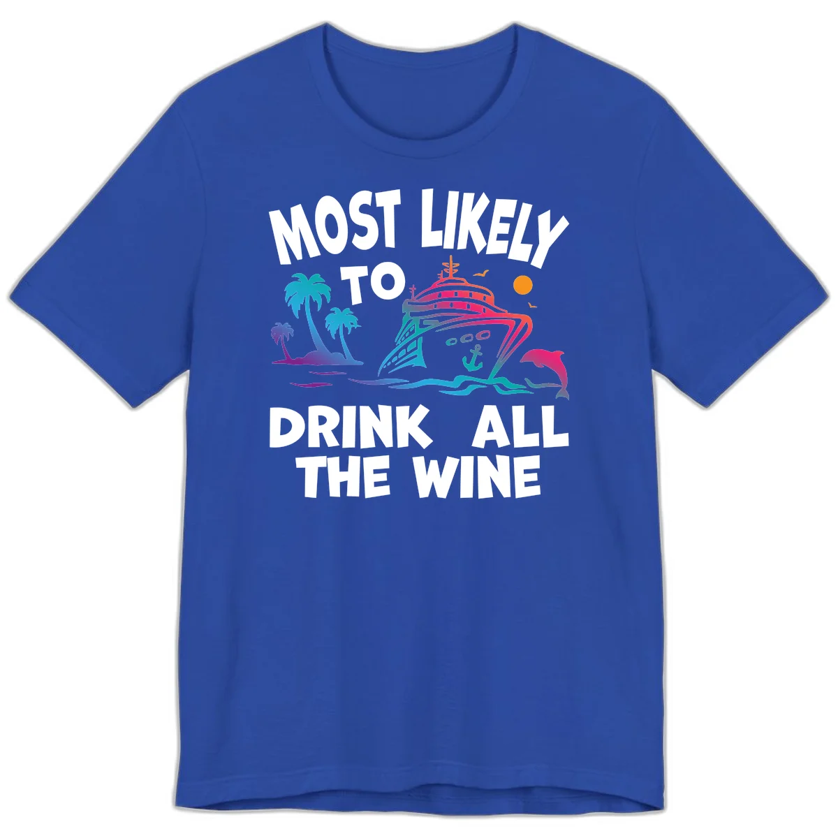 Most Likely To Drink All The Wine Premium T-Shirt in True Royal