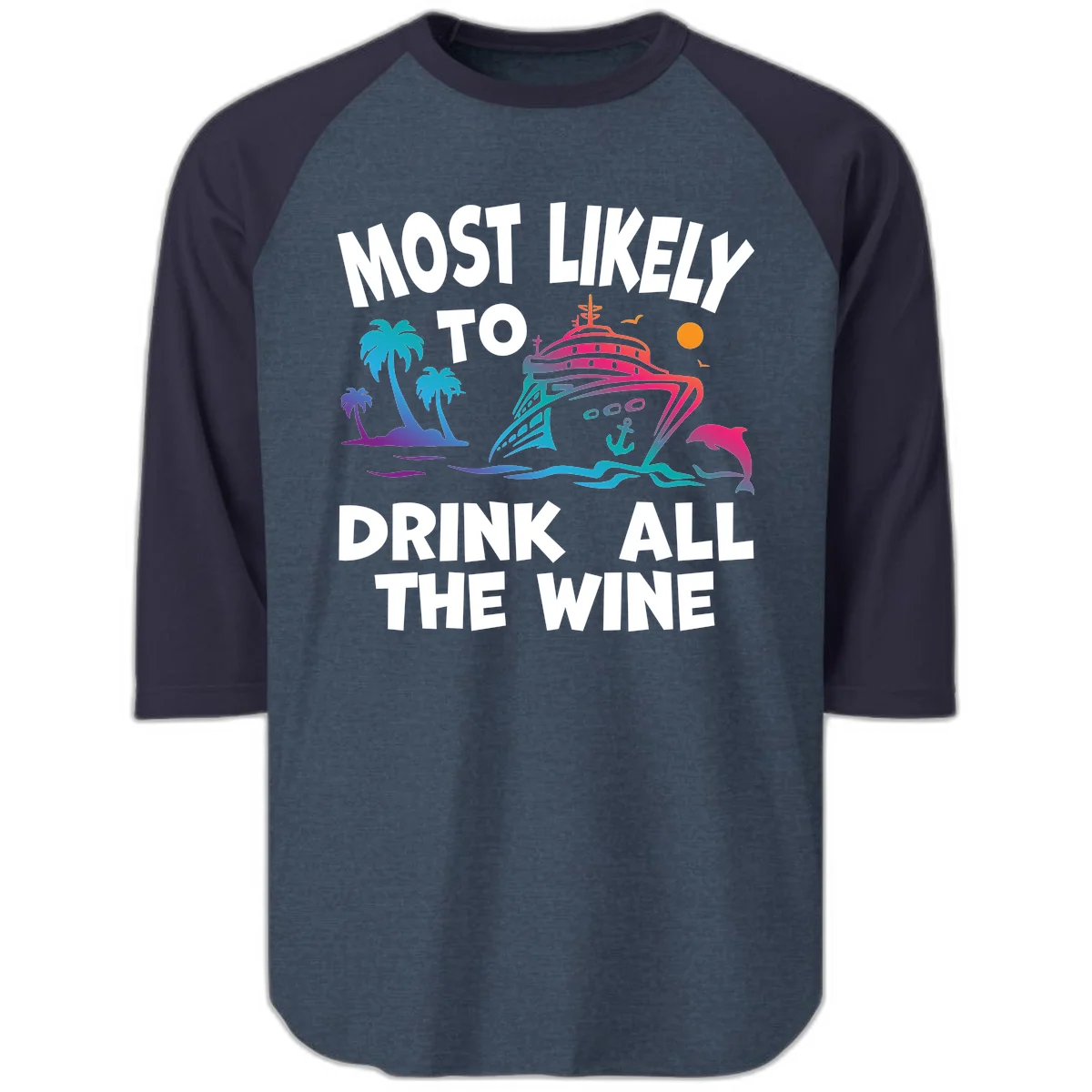Most Likely To Drink All The Wine Raglan 3/4 in Heather Denim Navy