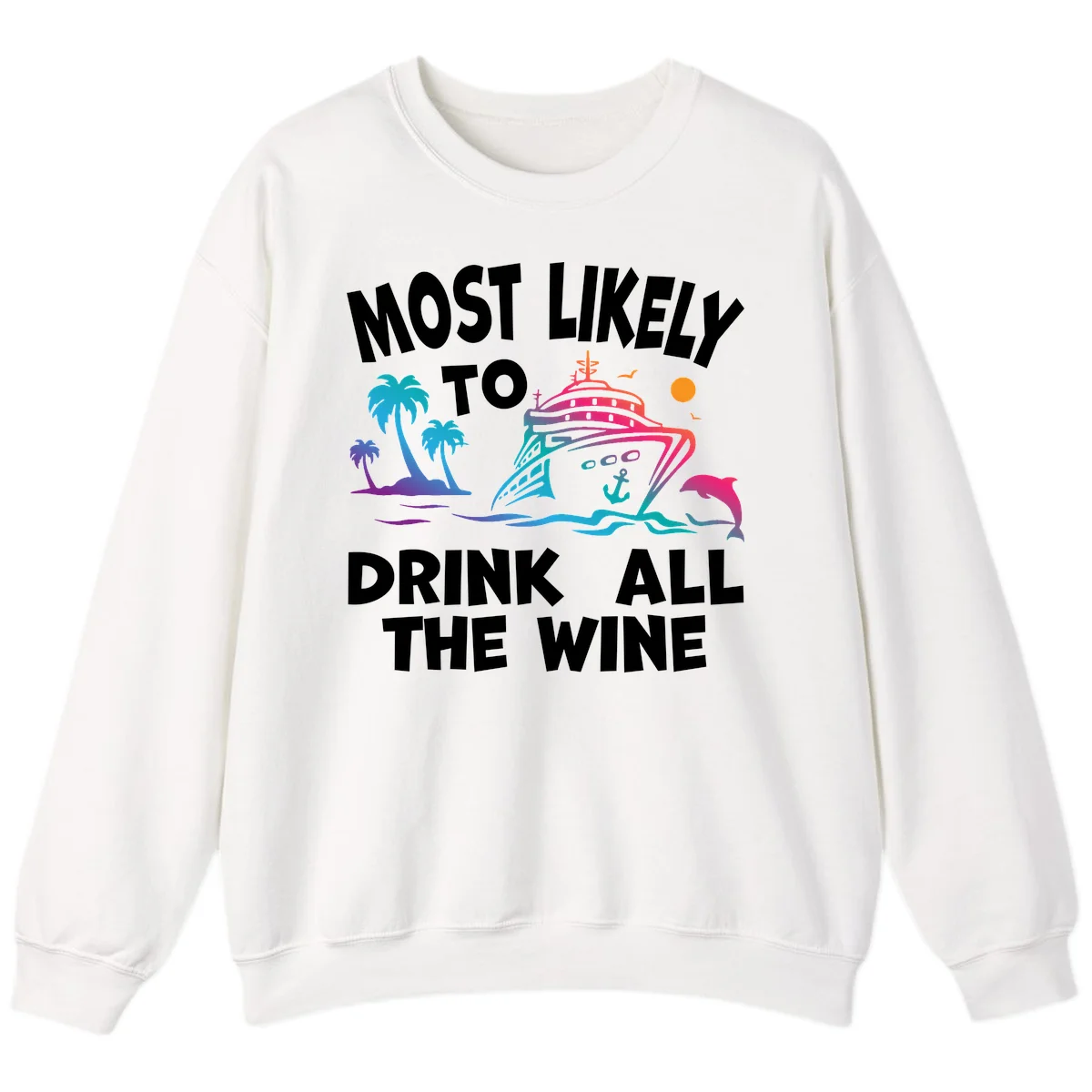 Most Likely To Drink All The Wine Sweatshirt in White